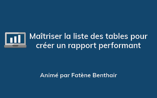 Webinar du 02 juillet 2020 : Maîtriser la liste des tables pour créer un rapport performant