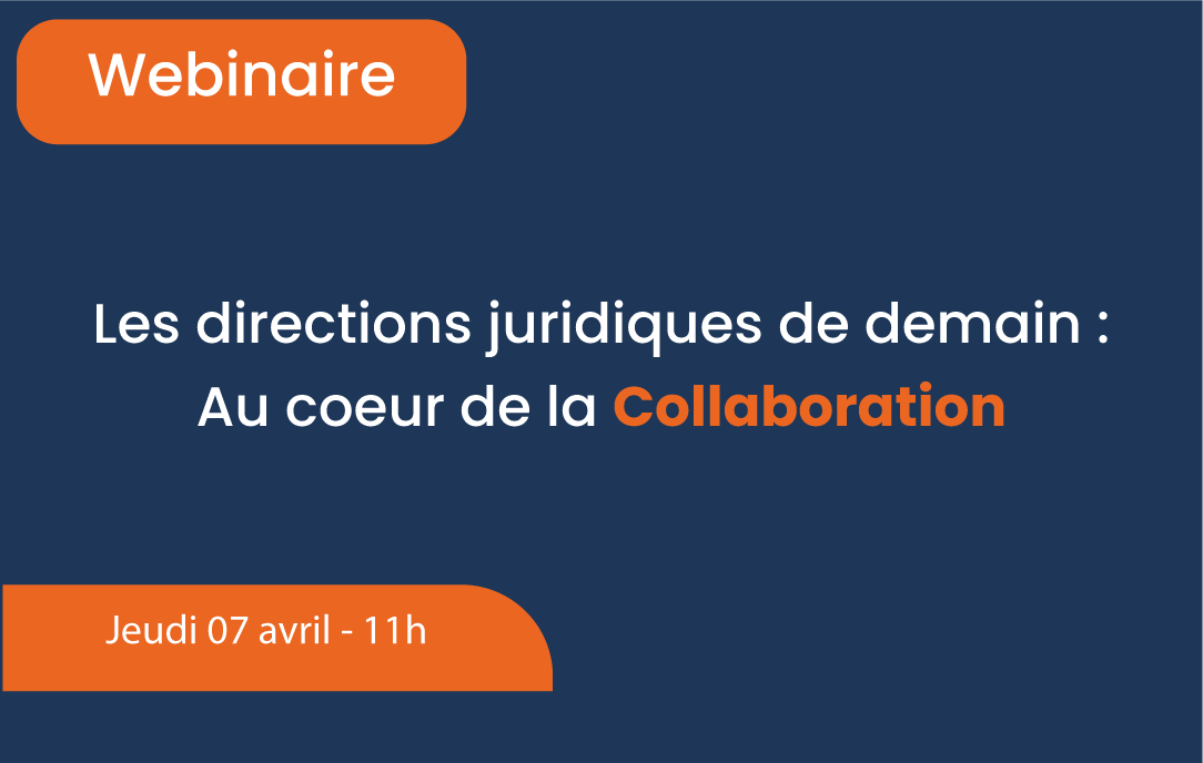 Webinaire - Les directions juridiques de demain : Au cœur de la Collaboration